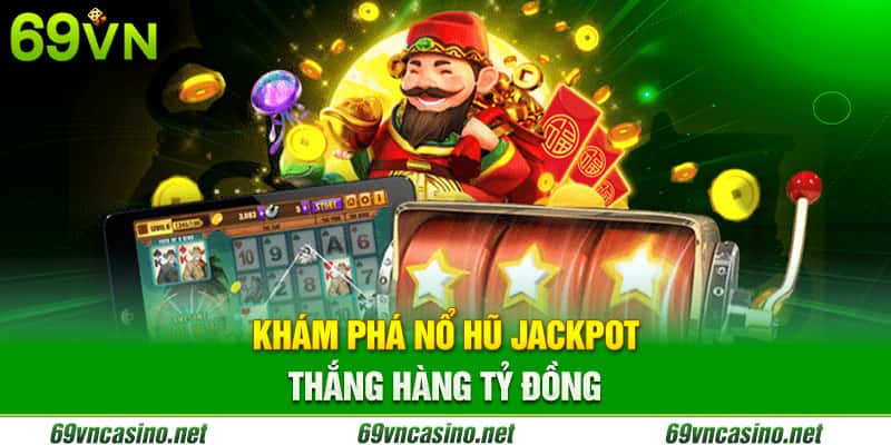 Nổ hũ thần tài tại nhà cái 69vn nổ hũ jackpot khủng