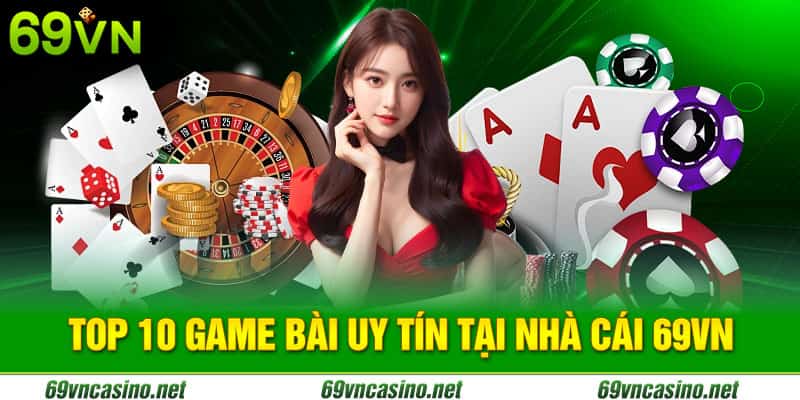 Top 10 game bài uy tín 69vn