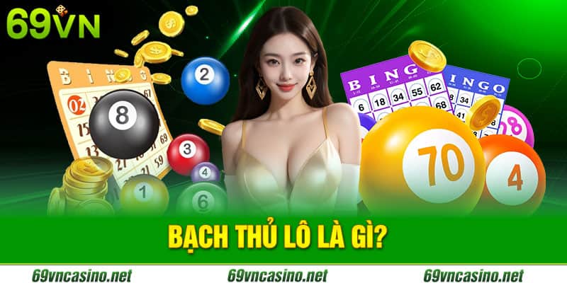 Bạch thủ lô lag gì? Nhà cái uy tín 69vn15