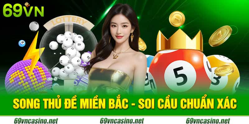 Soi cầu song thủ đề miền bắc chính xác tại nhà cái 69vn