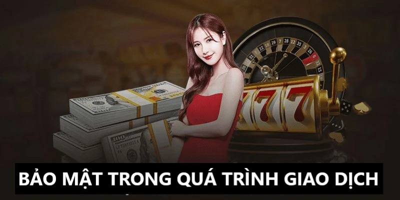Chính sách bảo mật rõ ràng về quá trình giao dịch 
