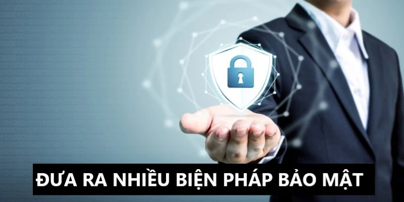 Đưa ra những biện pháp bảo mật siêu uy tín 