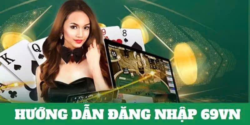 Thực hiện đăng nhập 69vn trực tiếp tại website chính chủ