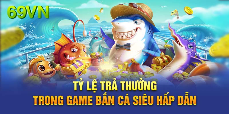 Tổng hợp ưu đãi hấp dẫn dành riêng cho người chơi bắn cá 69VN