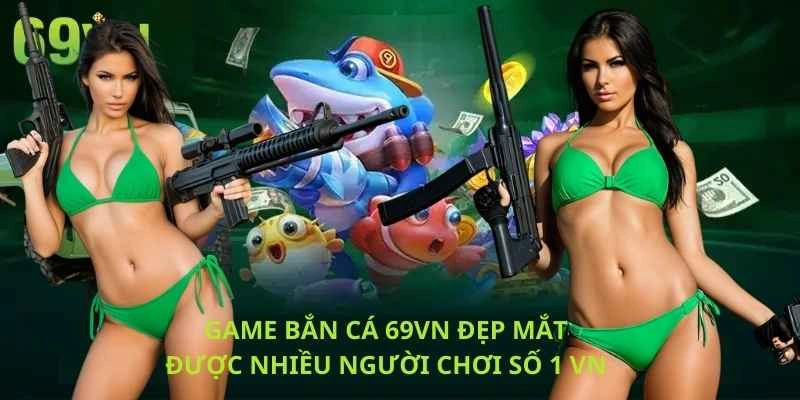 Hệ thống game bắn cá dẫn đầu xu hướng tại 69VN