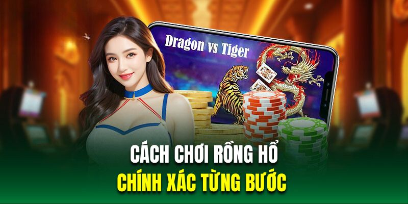 Cách chơi rồng hổ chính xác từng bước 