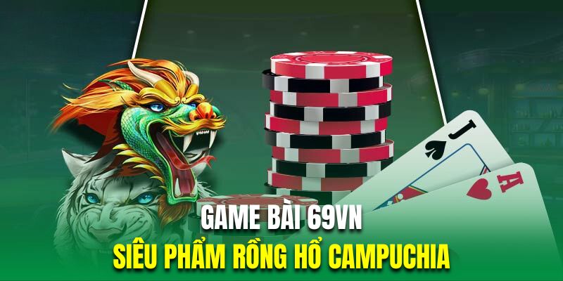 Rồng hổ là sản phẩm bài trực tuyến được ưa chuộng nhất casino