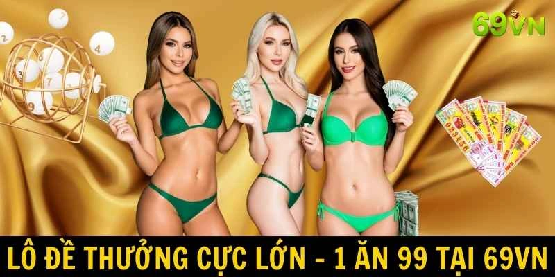 Lô đề thưởng lớn, 1 ăn 99 tại 69VN