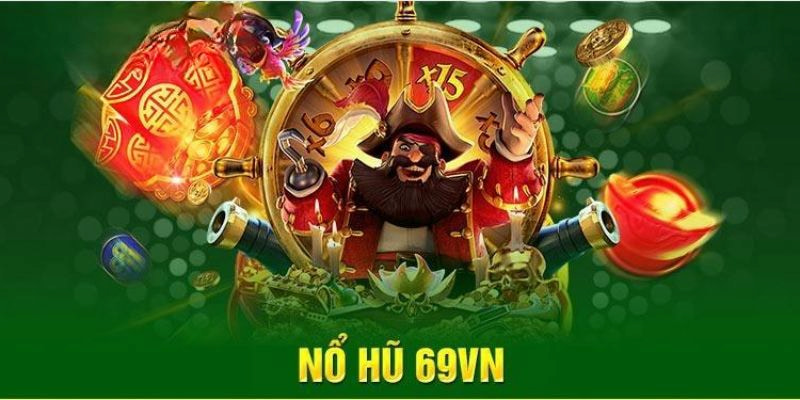 Tổng quan về nổ hũ 69 VN