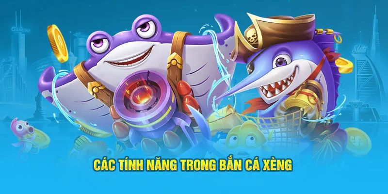 Nhiều tính năng thú vị có trong game bắn cá