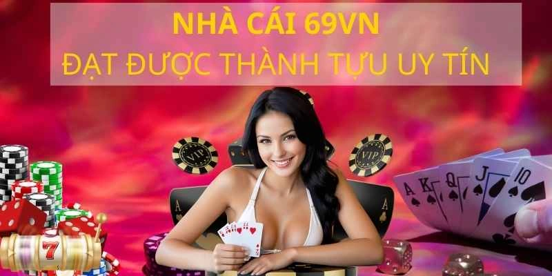 69VN đạt được những thành tựu nhất định khi phát triển